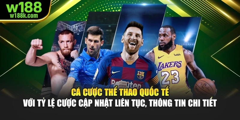 Cá cược thể thao quốc tế với tỷ lệ cược cập nhật liên tục, thông tin chi tiết