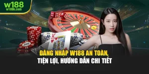 Đăng Nhập W188 An Toàn, Tiện Lợi, Hướng Dẫn Chi Tiết