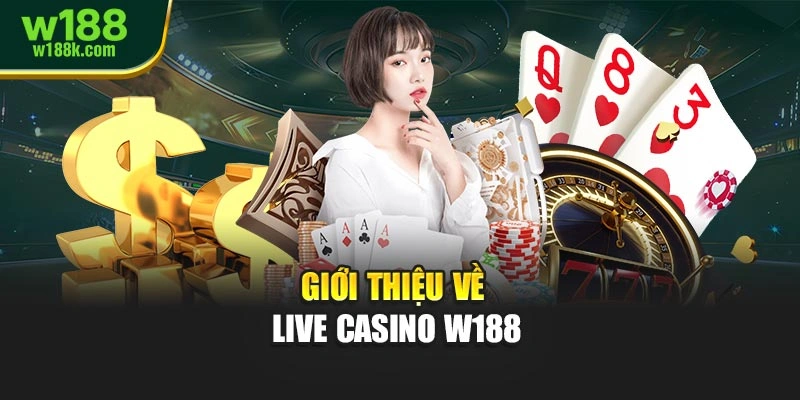 Giới thiệu về live casino W188