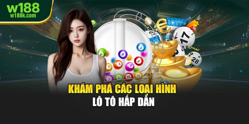 Khám phá các loại hình lô tô hấp dẫn