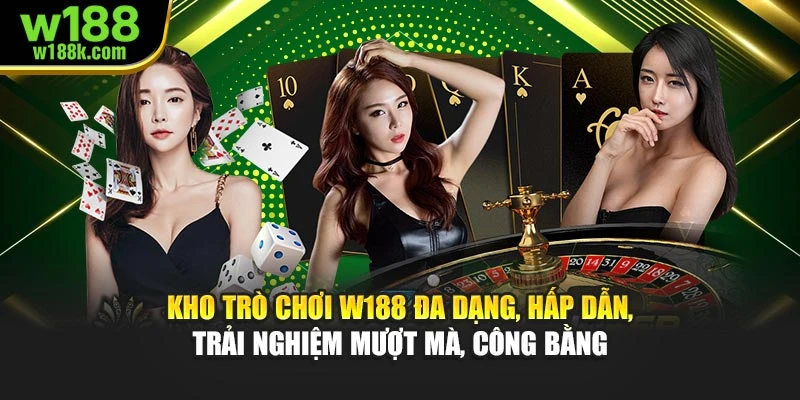 Kho trò chơi W188 đa dạng, hấp dẫn, trải nghiệm mượt mà, công bằng