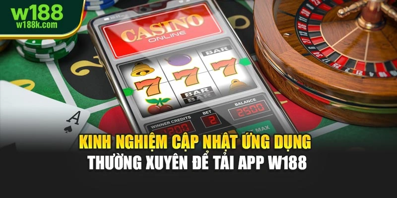 Kinh nghiệm cập nhật ứng dụng thường xuyên để tải app W188