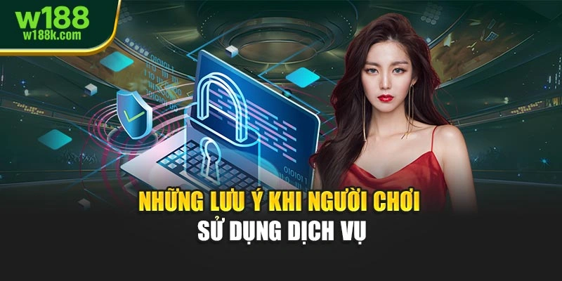Những lưu ý khi người chơi sử dụng dịch vụ