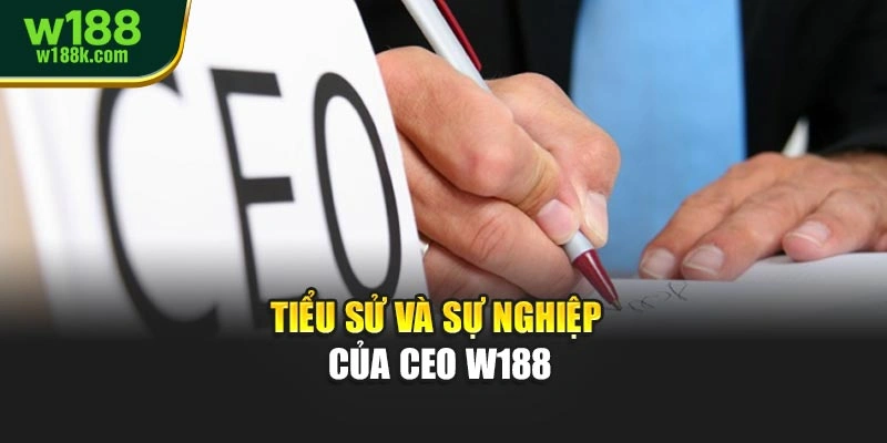 Tiểu sử và sự nghiệp của CEO W188