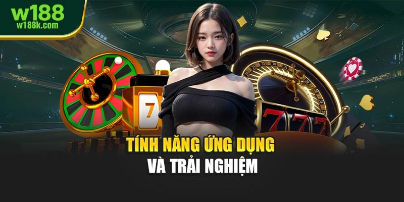 Tính năng ứng dụng và trải nghiệm