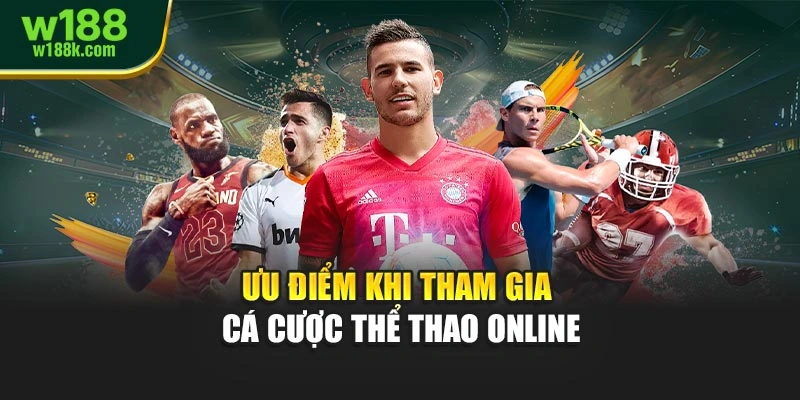 Ưu điểm khi tham gia cá cược thể thao online