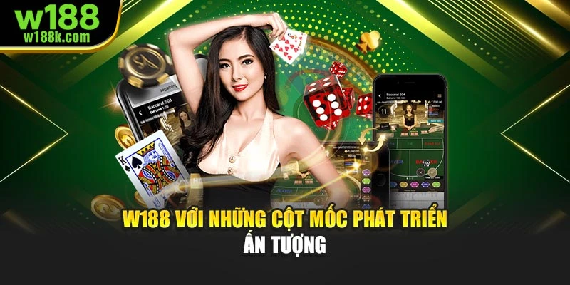 W188 với những cột mốc phát triển ấn tượng