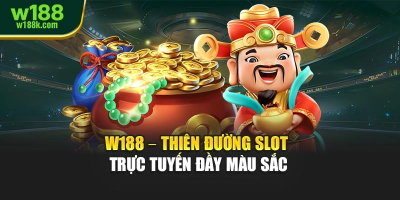 W188 – thiên đường slot trực tuyến đầy màu sắc