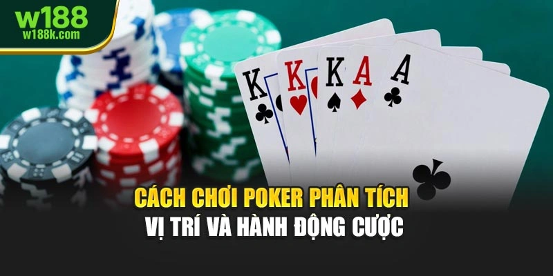 Cách chơi Poker phân tích vị trí và hành động cược