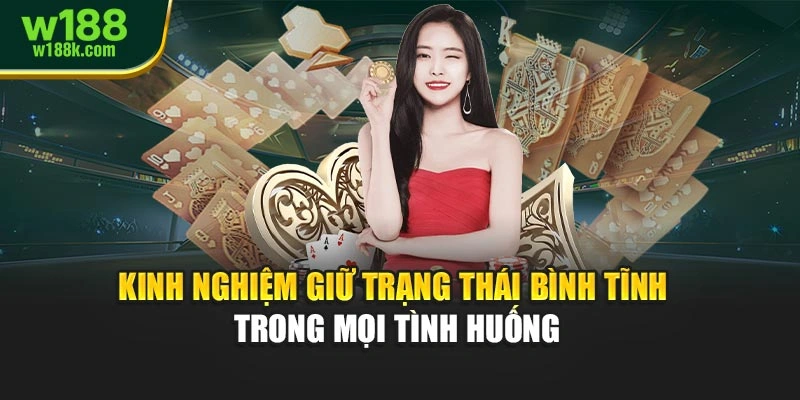 Kinh nghiệm giữ trạng thái bình tĩnh trong mọi tình huống