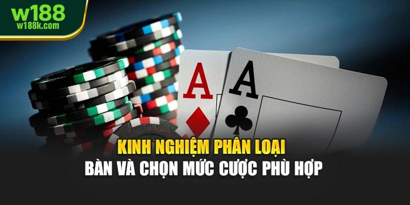 Kinh nghiệm phân loại bàn và chọn mức cược phù hợp