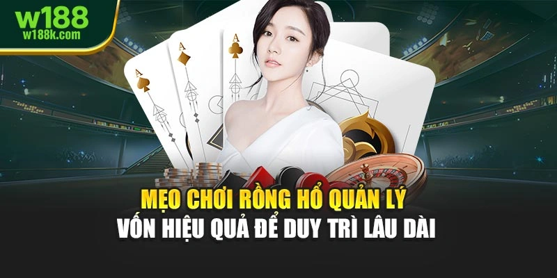 Mẹo chơi Rồng Hổ quản lý vốn hiệu quả để duy trì lâu dài